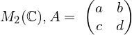 Rendered by QuickLaTeX.com M_2(\mathbb{C} ), A=\ \left(\begin{matrix}a&b\\c&d\\\end{matrix}\right)